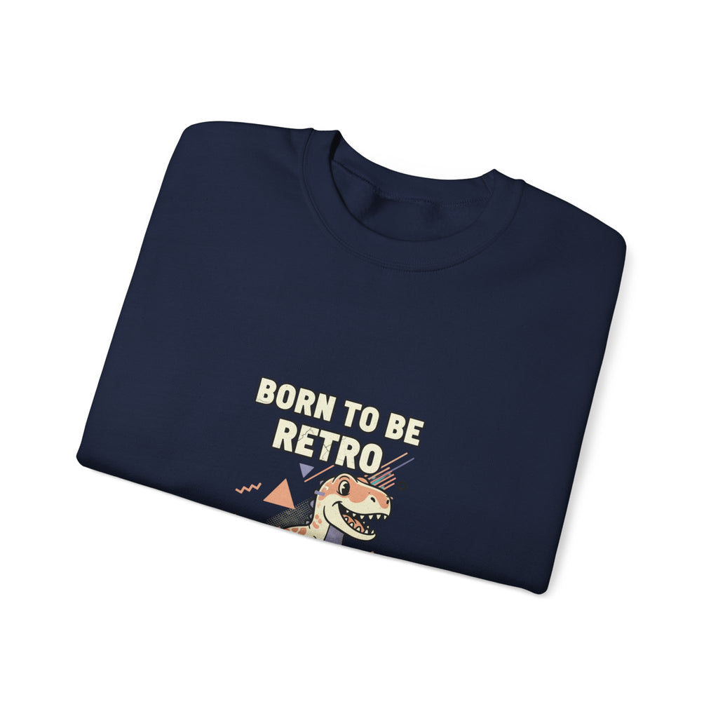 Born to Be Retro Sweatshirt | 90s Kid Vintage Tech Meme, nostalgic tech quote
